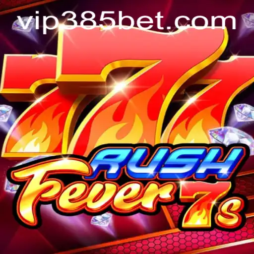 Descubra o Jogo Emocionante RushFever7s no 385BET.com